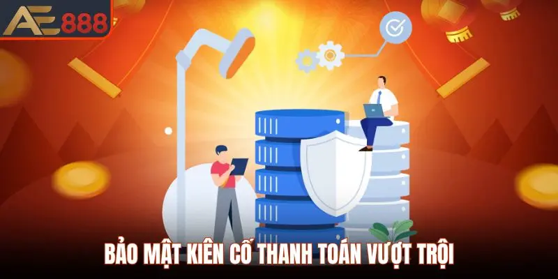 Bảo mật kiên cố cùng khả năng thanh toán nhanh